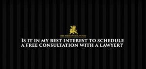 Is It In My Best Interest To Schedule A Free Consultation With a Lawyer